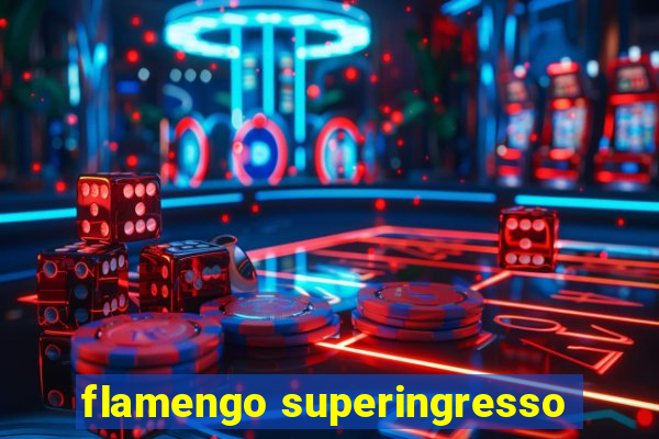 flamengo superingresso